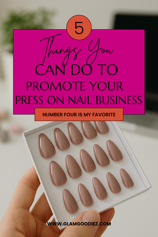 Top 5 Things You Can Do to Promote Your Press-On Nail Business